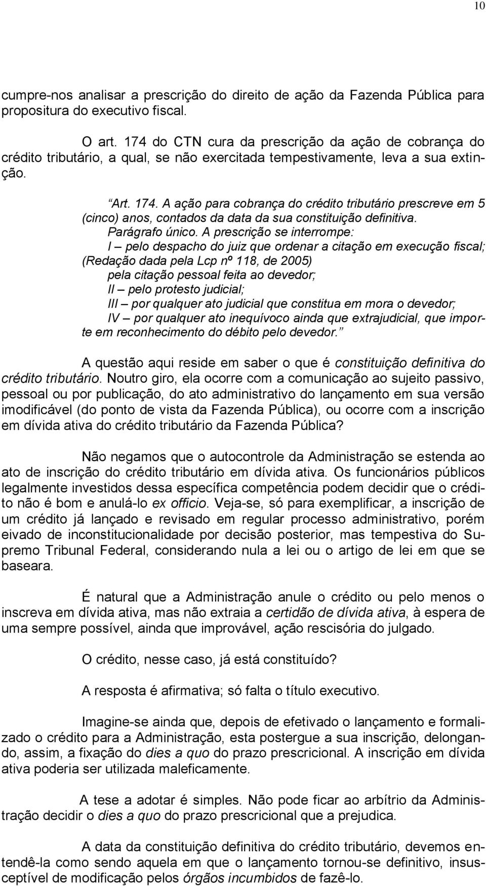 A ação para cobrança do crédito tributário prescreve em 5 (cinco) anos, contados da data da sua constituição definitiva. Parágrafo único.