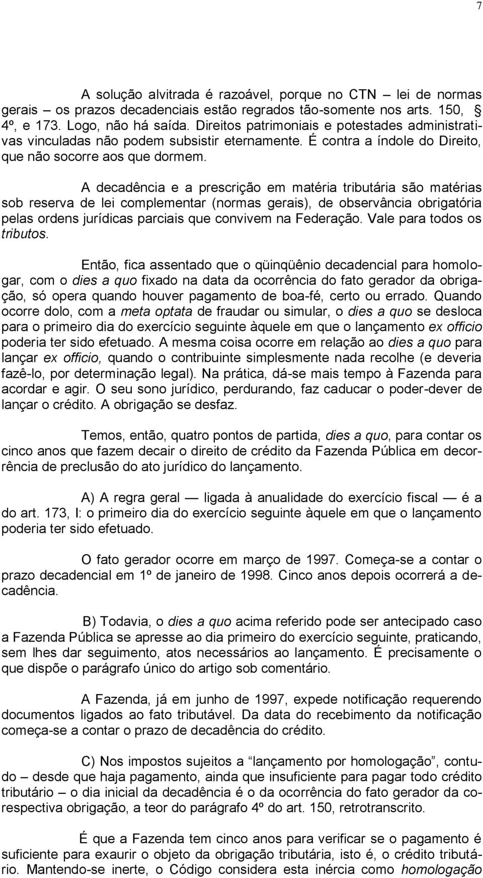 A decadência e a prescrição em matéria tributária são matérias sob reserva de lei complementar (normas gerais), de observância obrigatória pelas ordens jurídicas parciais que convivem na Federação.