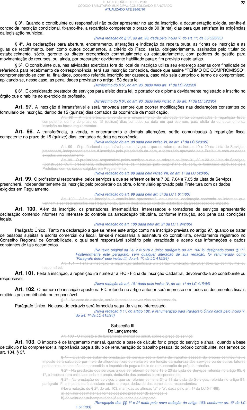 (trinta) dias para que satisfaça às exigências da legislação municipal. (Nova redação do 3º, do art. 96, dada pelo inciso V, do art. 1º, da LC 523/95) 4º.