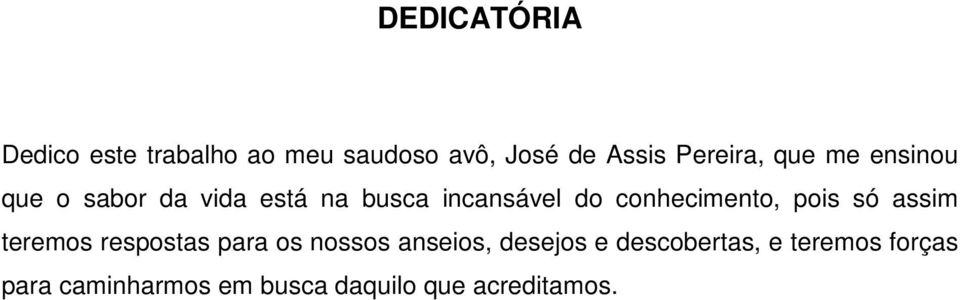 conhecimento, pois só assim teremos respostas para os nossos anseios,