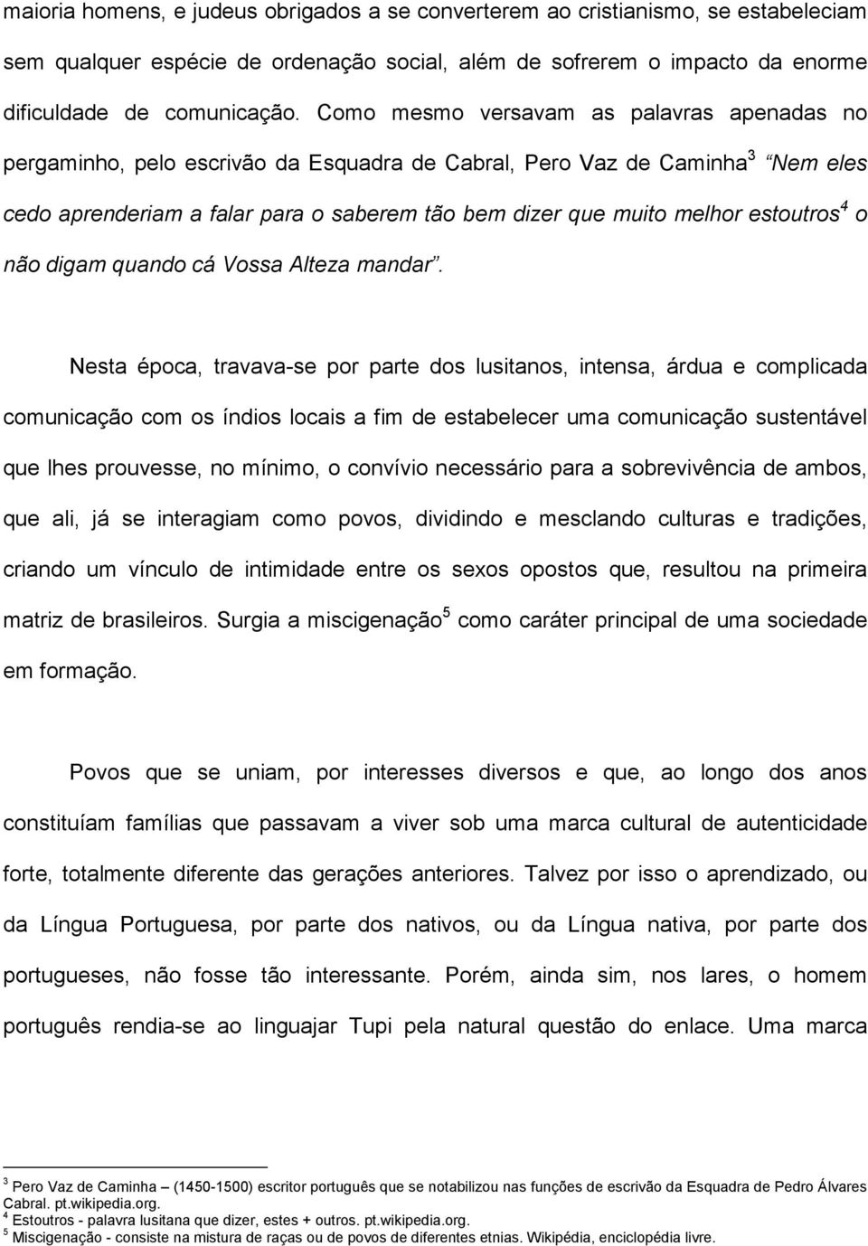 estoutros 4 o não digam quando cá Vossa Alteza mandar.