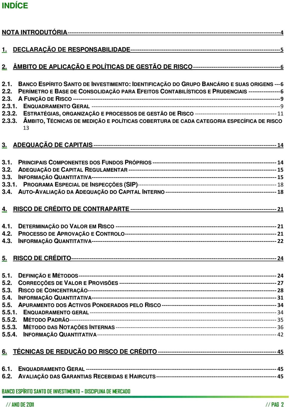 ÂMBITO DE APLICAÇÃO E POLÍTICAS DE GESTÃO DE RISCO ----------------------------------------------- 6 2.1. BANCO ESPÍRITO SANTO DE INVESTIMENTO: IDENTIFICAÇÃO DO GRUPO BANCÁRIO E SUAS ORIGENS --- 6 2.