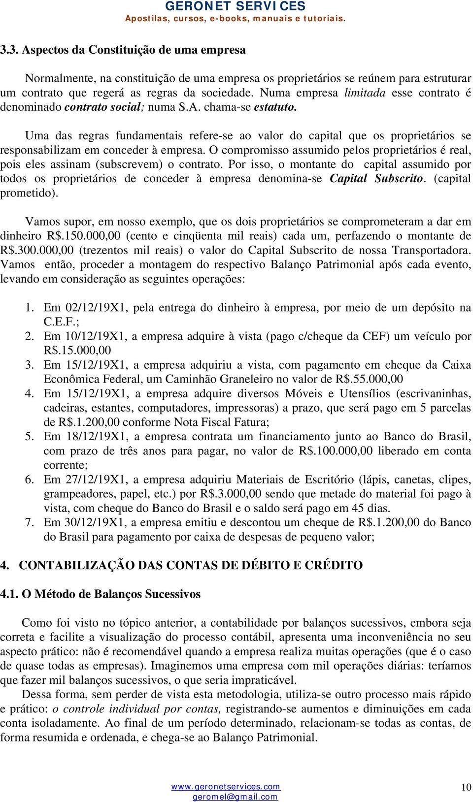 Uma das regras fundamentais refere-se ao valor do capital que os proprietários se responsabilizam em conceder à empresa.