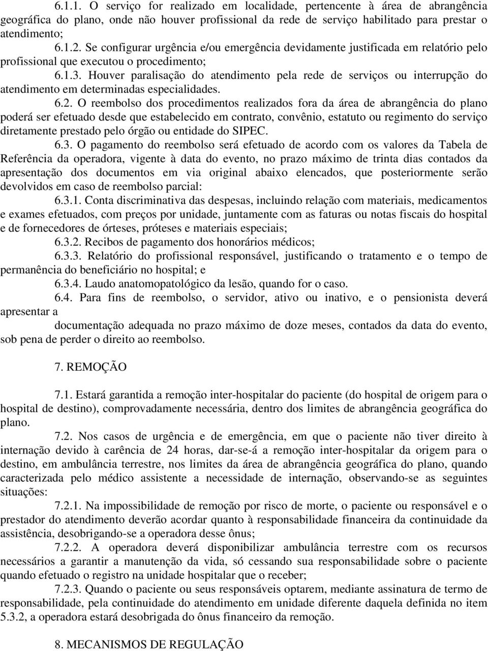 Houver paralisação do atendimento pela rede de serviços ou interrupção do atendimento em determinadas especialidades. 6.2.