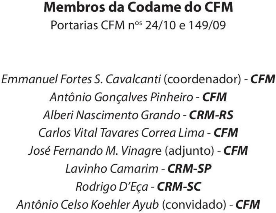 Grando - CRM-RS Carlos Vital Tavares Correa Lima - CFM José Fernando M.