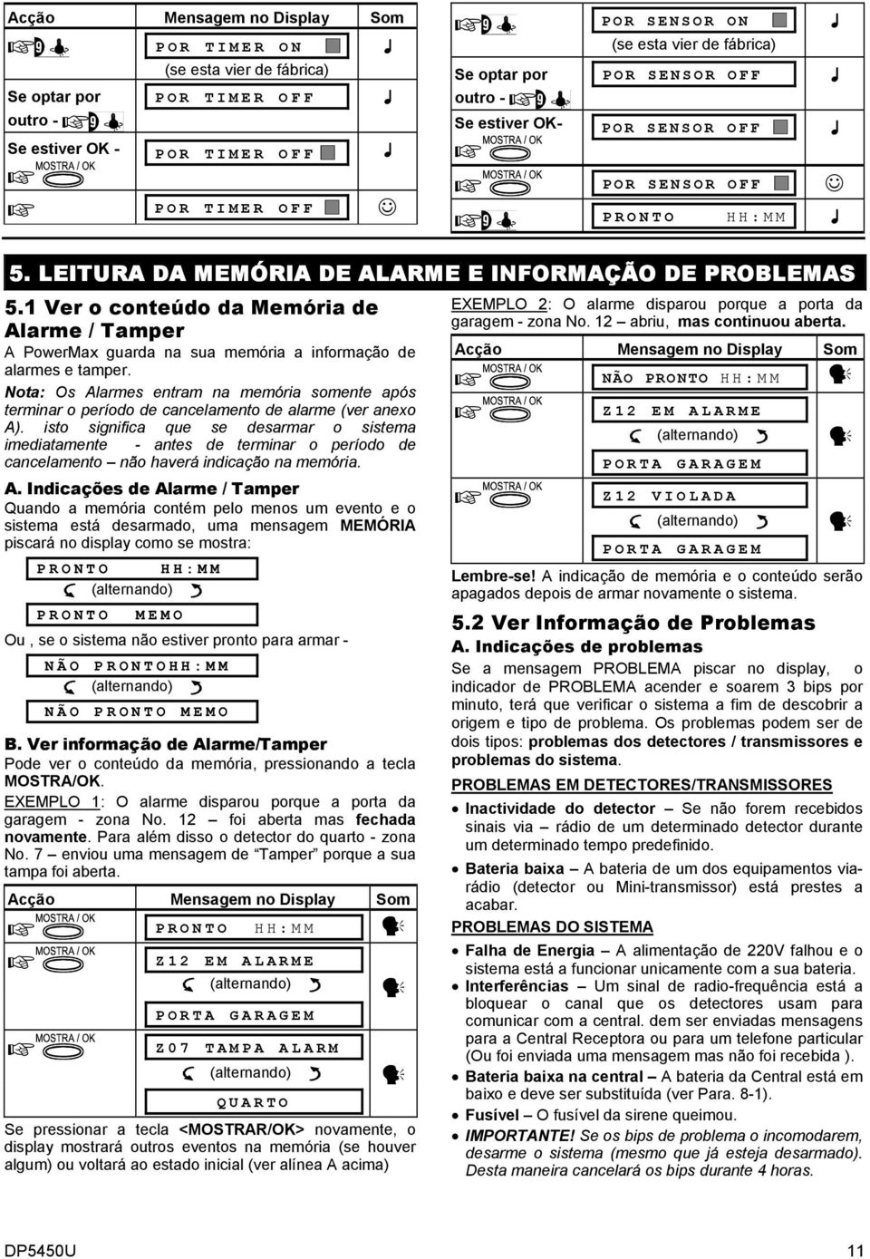 1 Ver o conteúdo da Memória de Alarme / Tamper A PowerMax guarda na sua memória a informação de alarmes e tamper.