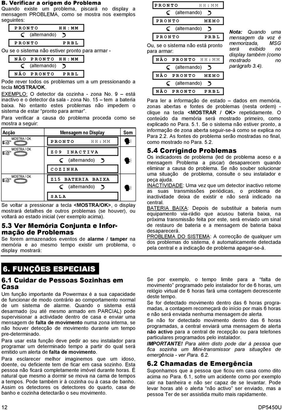 No entanto estes problemas não impedem o sistema de estar pronto para armar.