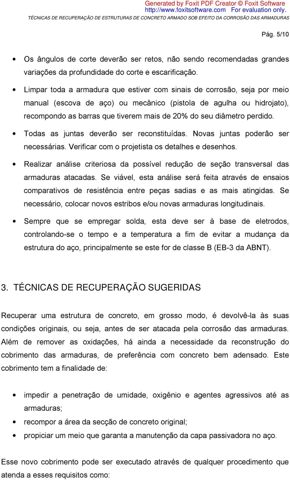 diâmetro perdido. Todas as juntas deverão ser reconstituídas. Novas juntas poderão ser necessárias. Verificar com o projetista os detalhes e desenhos.