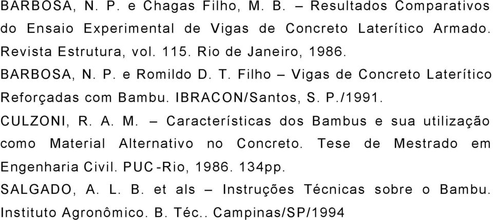 IBRACON/Santos, S. P./1991. CULZONI, R. A. M. Características dos Bambus e sua utilização como Material Alternativo no Concreto.