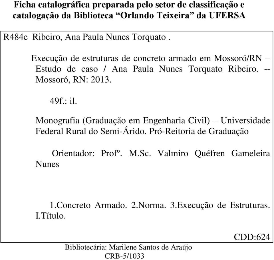 : il. Monografia (Graduação em Engenharia Civil) Universidade Federal Rural do Semi-Árido. Pró-Reitoria de Graduação Orientador: Profº. M.Sc.
