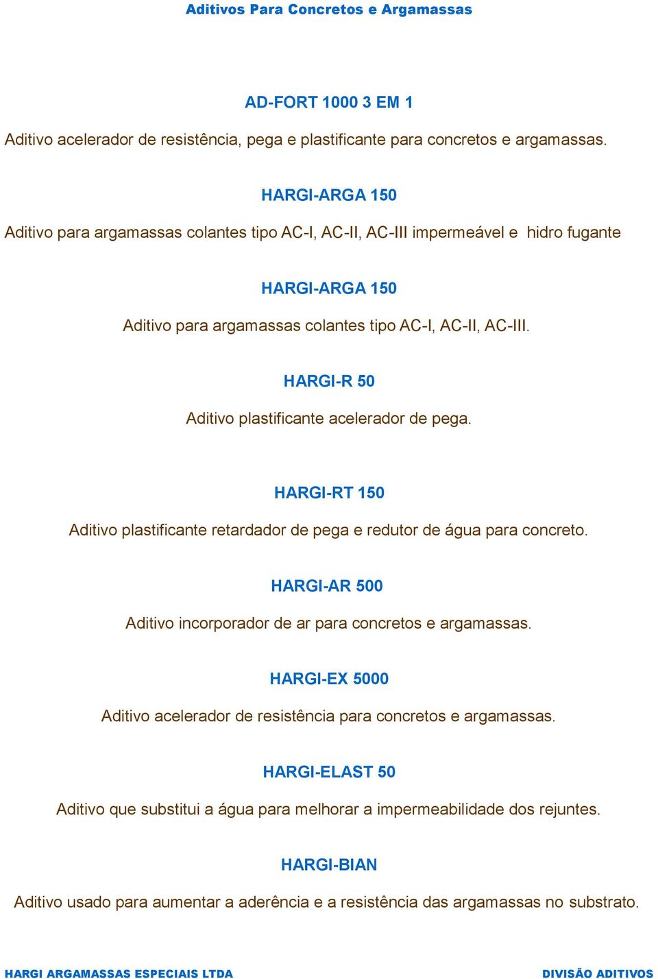 HARGI-R 50 Aditivo plastificante acelerador de pega. HARGI-RT 150 Aditivo plastificante retardador de pega e redutor de água para concreto.