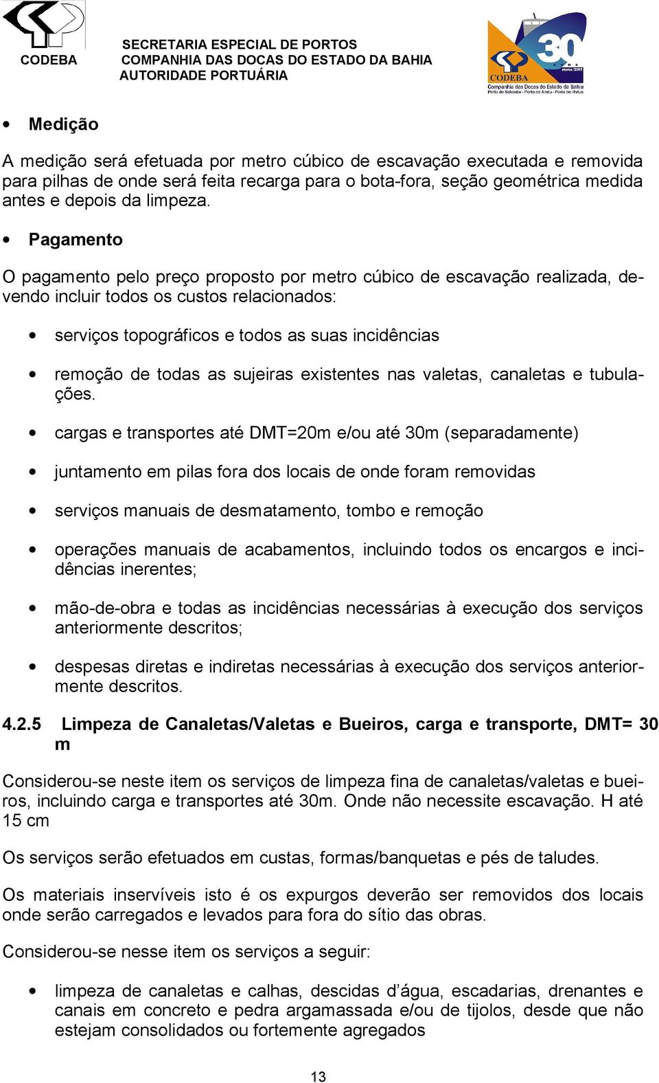 sujeiras existentes nas valetas, canaletas e tubulações.