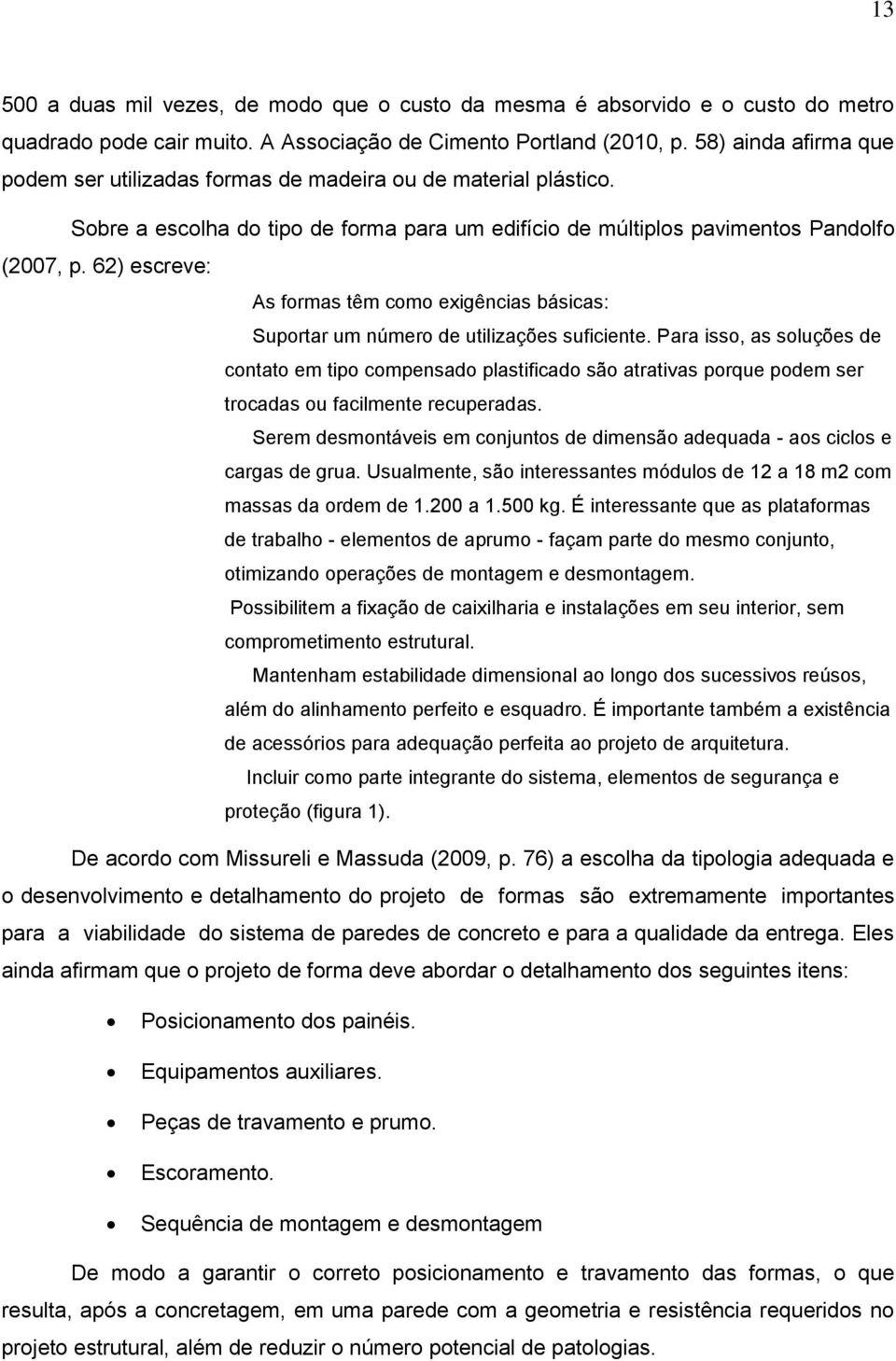 62) escreve: As formas têm como exigências básicas: Suportar um número de utilizações suficiente.