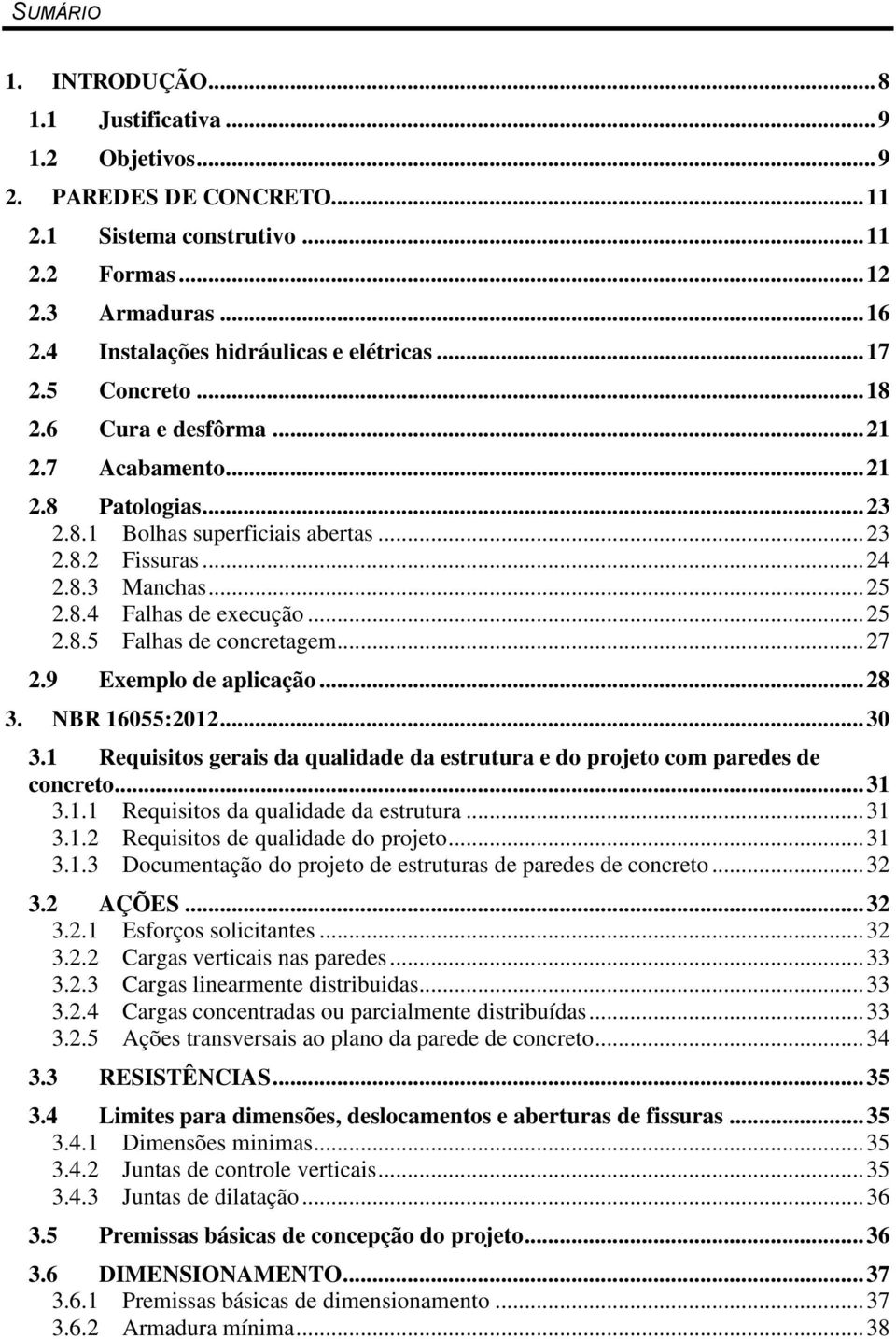 .. 25 2.8.4 Falhas de execução... 25 2.8.5 Falhas de concretagem... 27 2.9 Exemplo de aplicação... 28 3. NBR 16055:2012... 30 3.