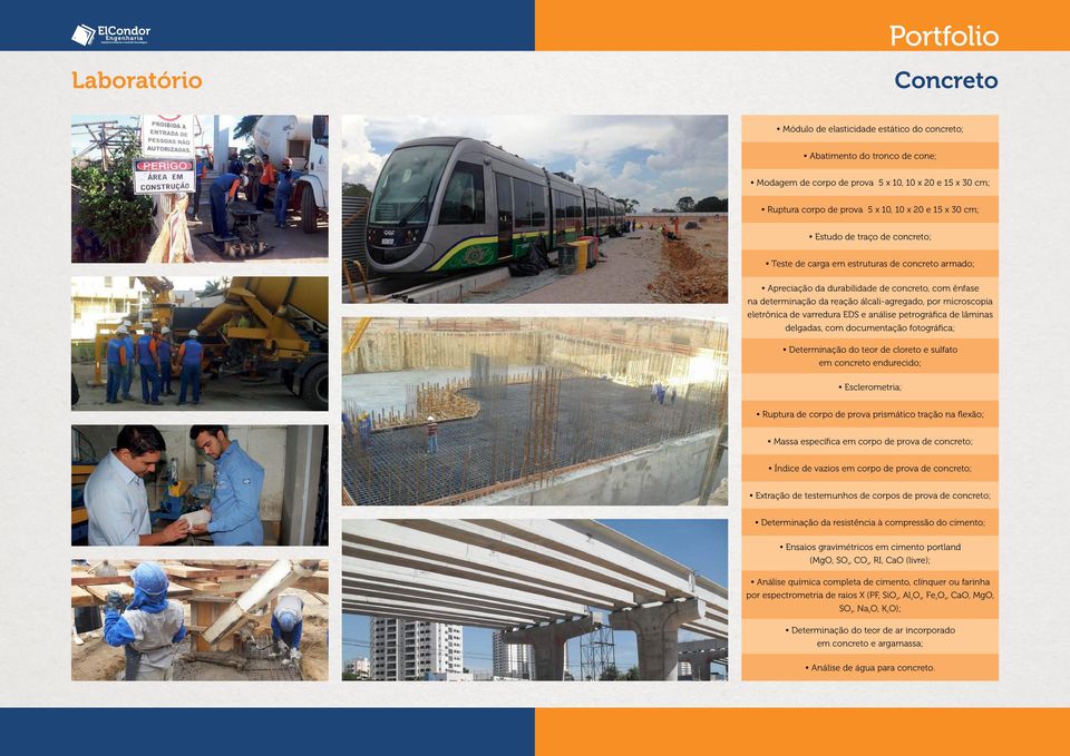 eletrônica de varredura EDS e análise petrográfica de lâminas delgadas, com documentação fotográfica; Determinação do teor de cloreto e sulfato em concreto endurecido; Esclerometria; Ruptura de corpo