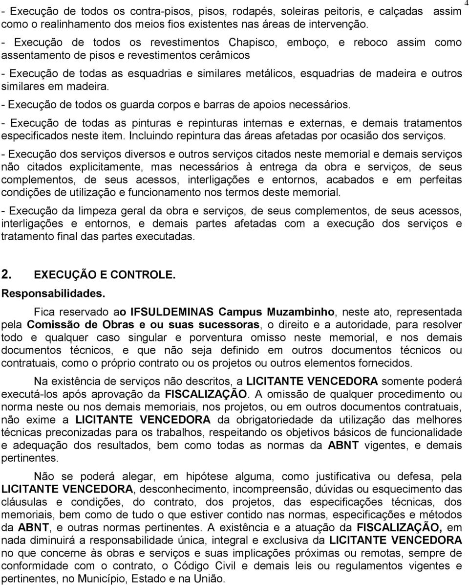 madeira e outros similares em madeira. - Execução de todos os guarda corpos e barras de apoios necessários.