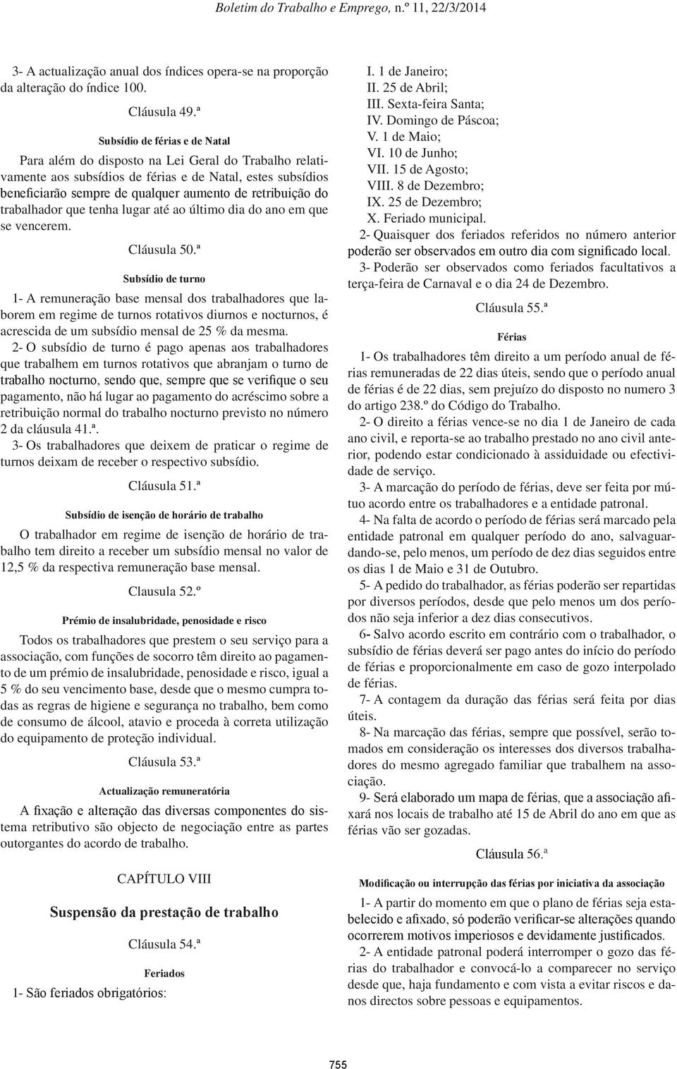 do trabalhador que tenha lugar até ao último dia do ano em que se vencerem. Cláusula 50.