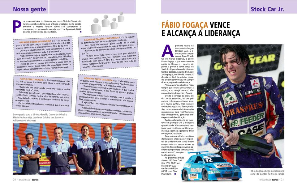 GERALDO COSME DE OLIVEIRA é o 1º da esquerda para a direita com braços cruzados e o mais velho dos quatro, com 43 anos, separado e uma filha de 12 anos.