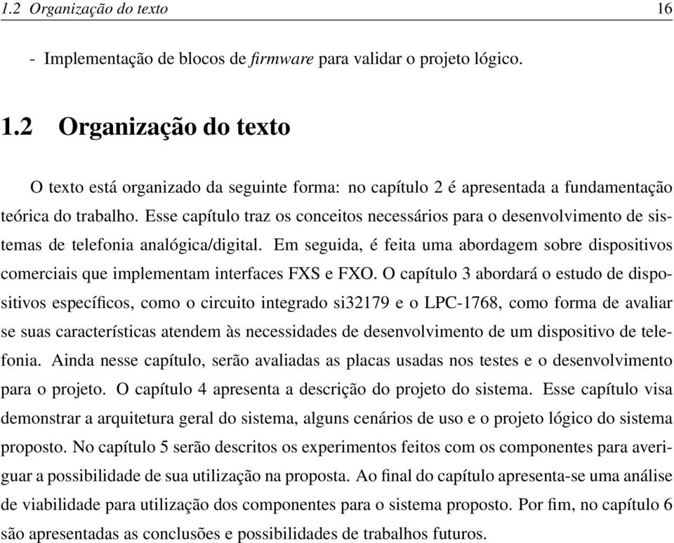 Em seguida, é feita uma abordagem sobre dispositivos comerciais que implementam interfaces FXS e FXO.