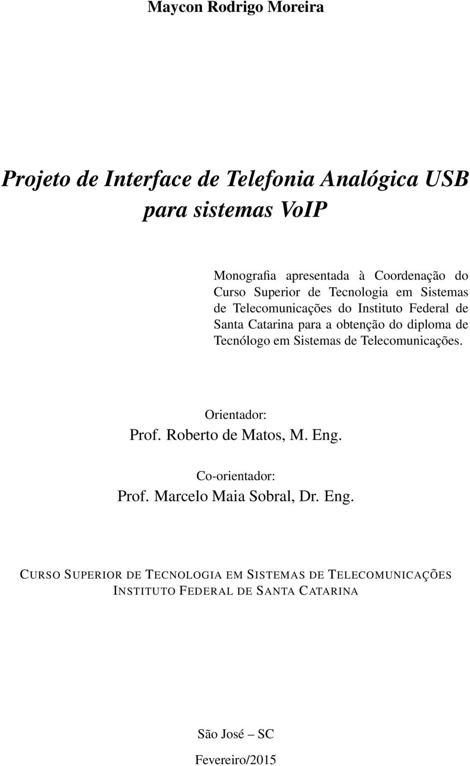Tecnólogo em Sistemas de Telecomunicações. Orientador: Prof. Roberto de Matos, M. Eng. Co-orientador: Prof.