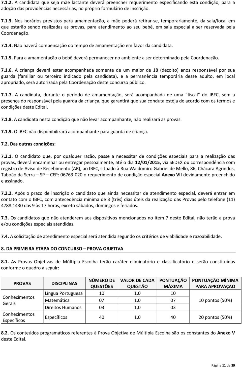 reservada pela Coordenação. 7.1.4. Não haverá compensação do tempo de amamentação em favor da candidata. 7.1.5.