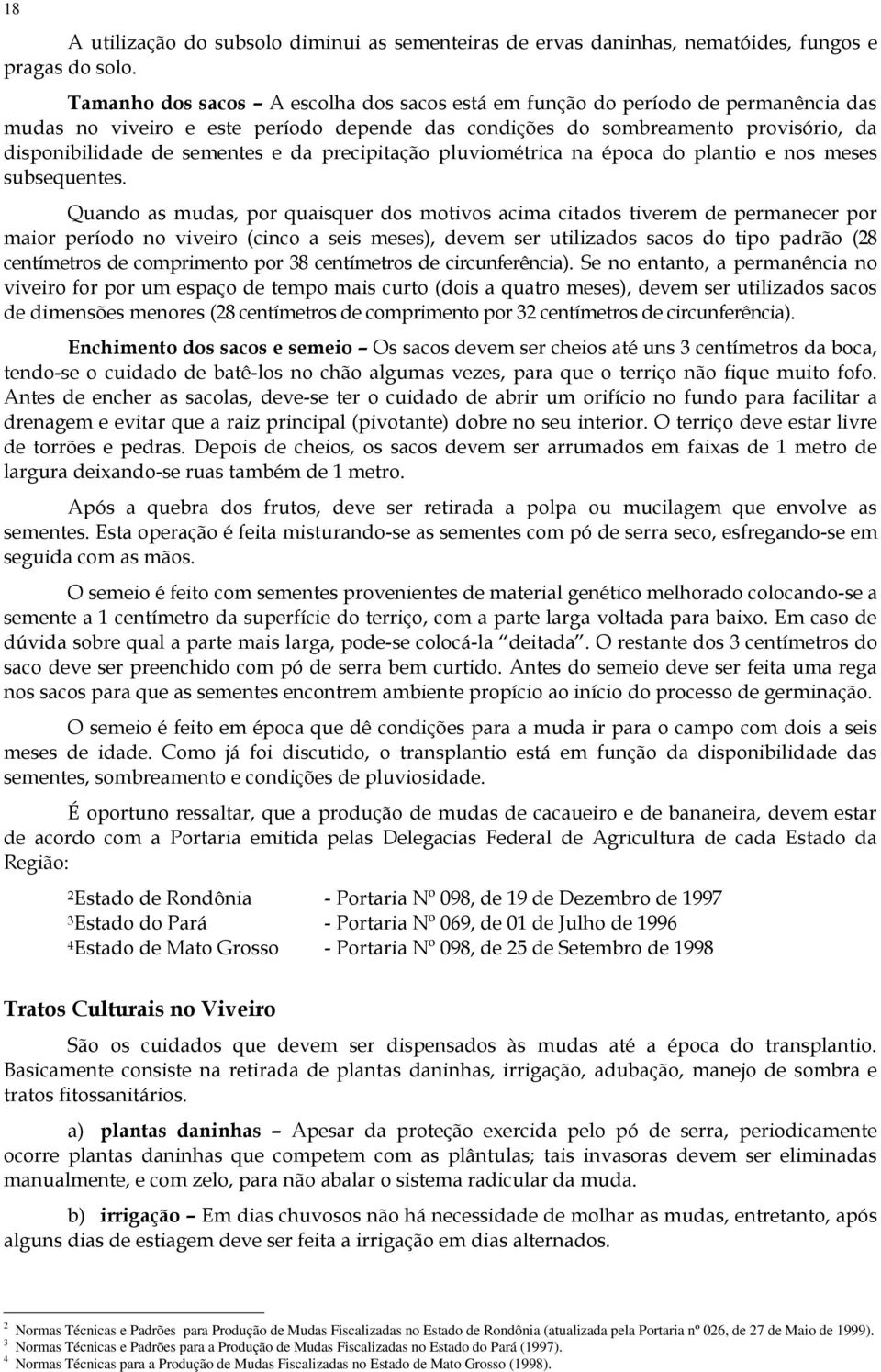 da precipitação pluviométrica na época do plantio e nos meses subsequentes.