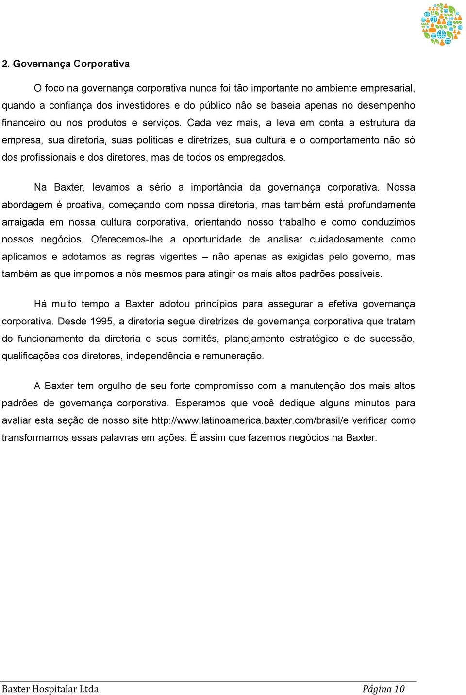 Cada vez mais, a leva em conta a estrutura da empresa, sua diretoria, suas políticas e diretrizes, sua cultura e o comportamento não só dos profissionais e dos diretores, mas de todos os empregados.