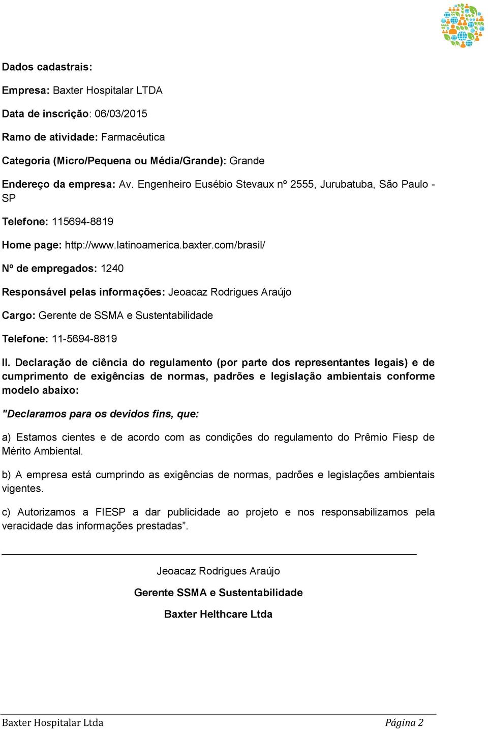 com/brasil/ Nº de empregados: 1240 Responsável pelas informações: Jeoacaz Rodrigues Araújo Cargo: Gerente de SSMA e Sustentabilidade Telefone: 11-5694-8819 II.