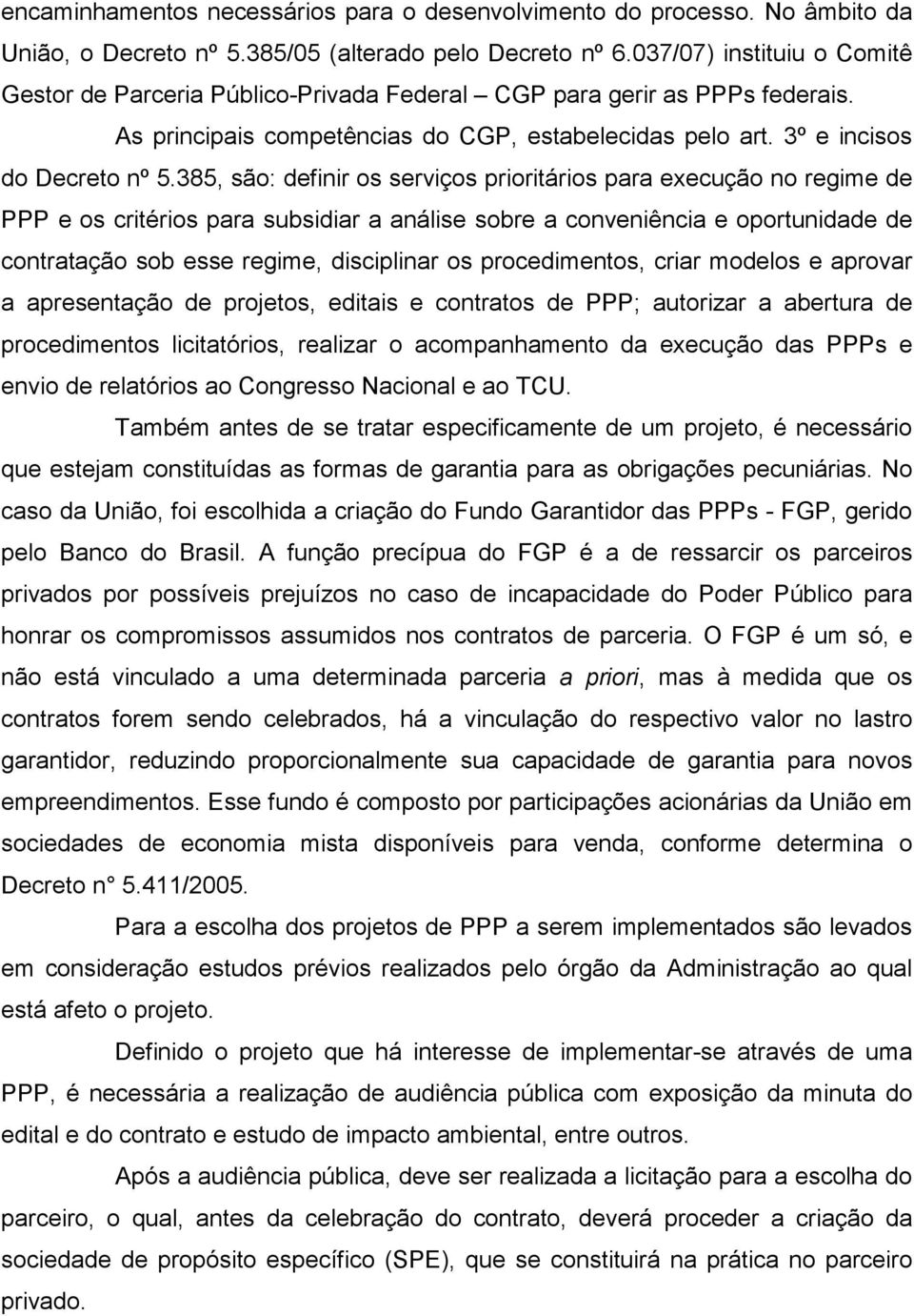 385, são: definir os serviços prioritários para execução no regime de PPP e os critérios para subsidiar a análise sobre a conveniência e oportunidade de contratação sob esse regime, disciplinar os