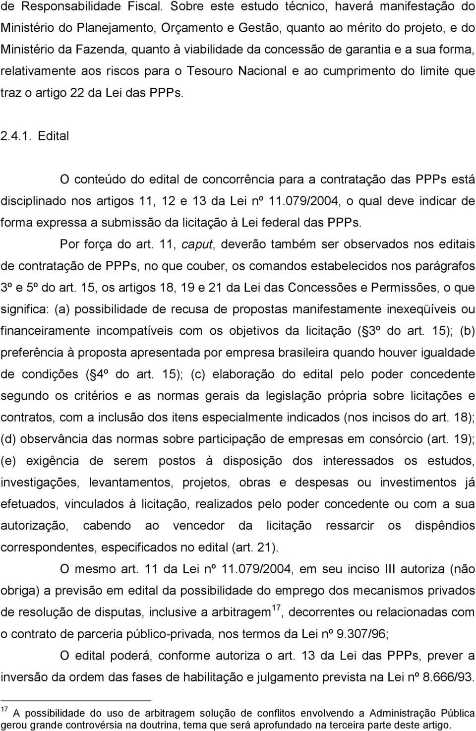 garantia e a sua forma, relativamente aos riscos para o Tesouro Nacional e ao cumprimento do limite que traz o artigo 22 da Lei das PPPs. 2.4.1.