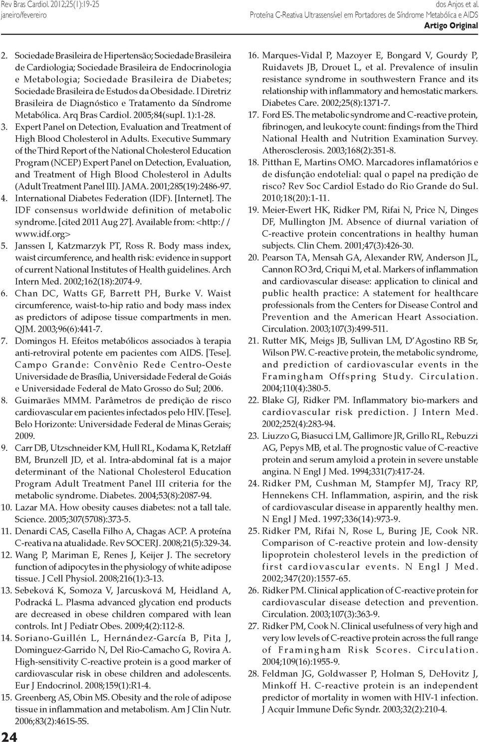 Obesidade. I Diretriz Brasileira de Diagnóstico e Tratamento da Síndrome Metabólica. Arq Bras Cardiol. 2005;84(supl. 1):1-28. 3.