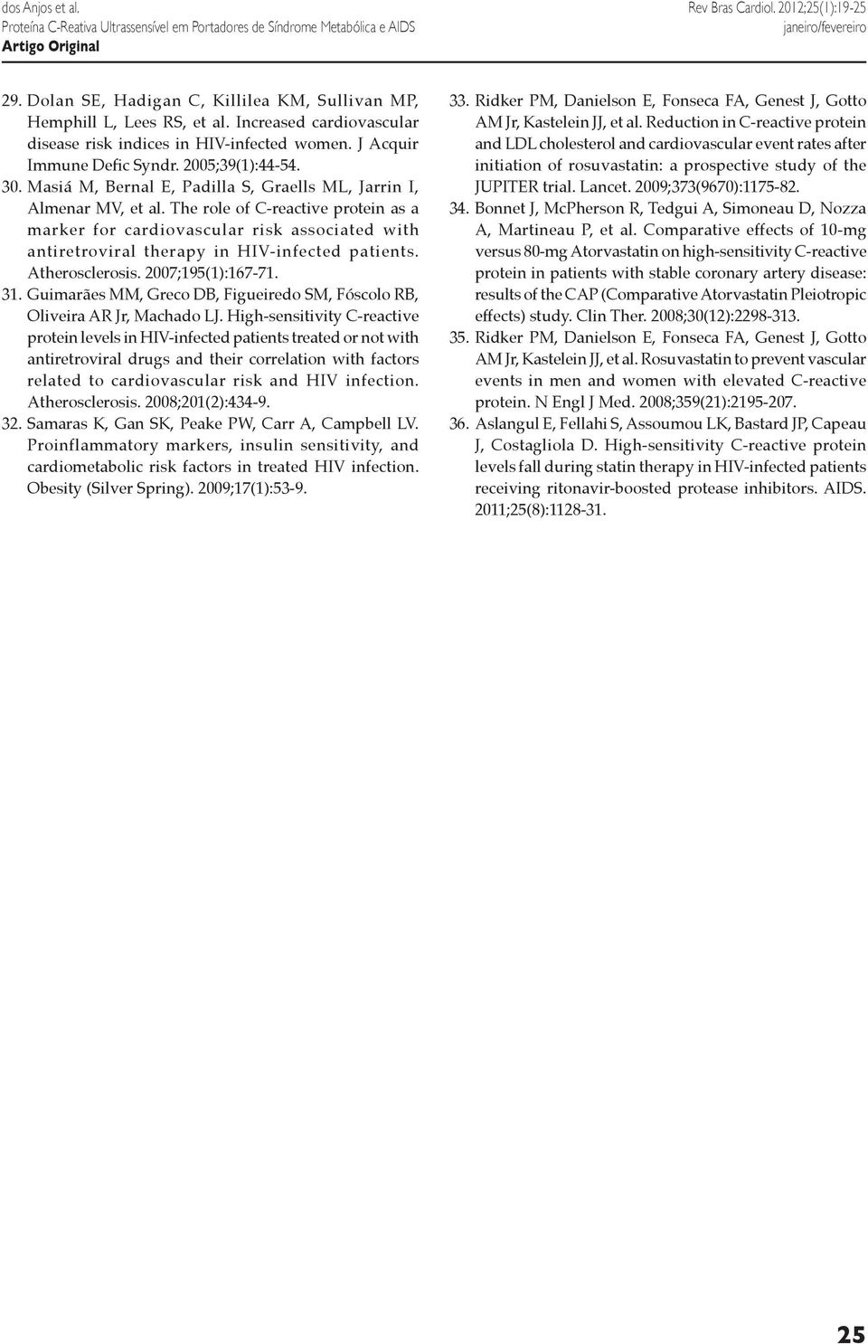 The role of C-reactive protein as a marker for cardiovascular risk associated with antiretroviral therapy in HIV-infected patients. Atherosclerosis. 2007;195(1):167-71. 31.