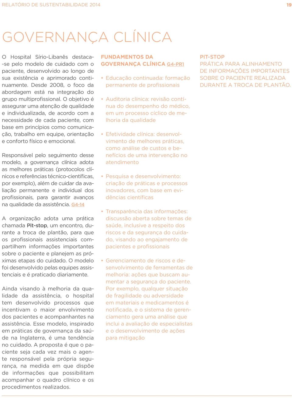 O objetivo é assegurar uma atenção de qualidade e individualizada, de acordo com a necessidade de cada paciente, com base em princípios como comunicação, trabalho em equipe, orientação e conforto