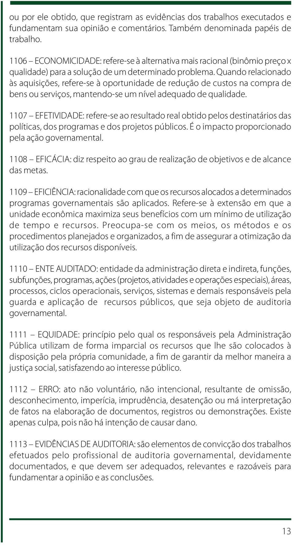 Quando relacionado às aquisições, refere-se à oportunidade de redução de custos na compra de bens ou serviços, mantendo-se um nível adequado de qualidade.