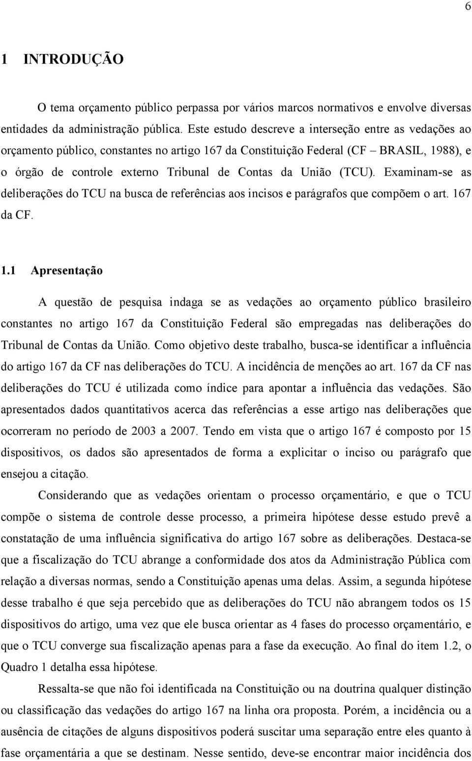 (TCU). Examinam-se as deliberações do TCU na busca de referências aos incisos e parágrafos que compõem o art. 16