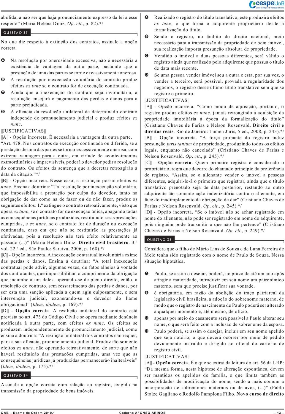 resolução por inexecução voluntária do contrato produz efeitos ex tunc se o contrato for de execução continuada.