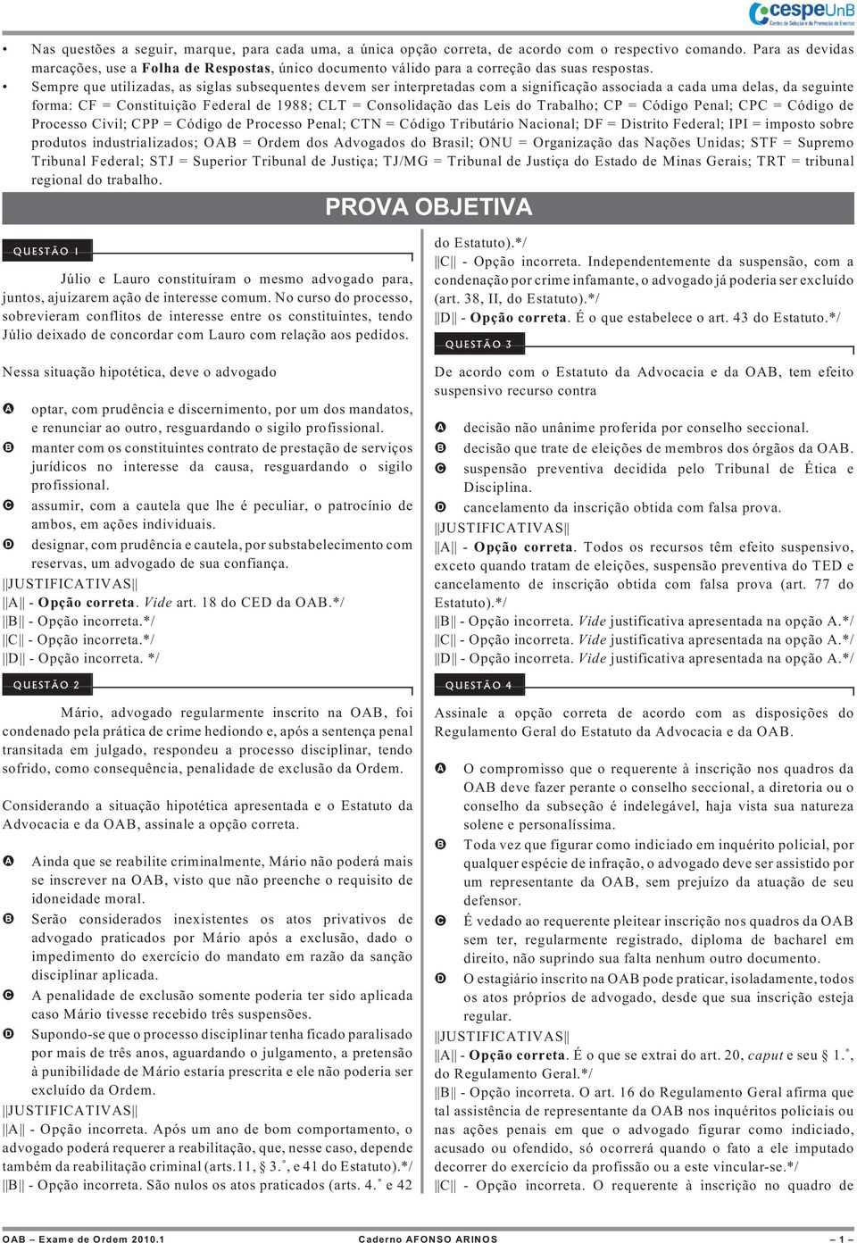 Sempre que utilizadas, as siglas subsequentes devem ser interpretadas com a significação associada a cada uma delas, da seguinte forma: CF = Constituição Federal de 1988; CLT = Consolidação das Leis