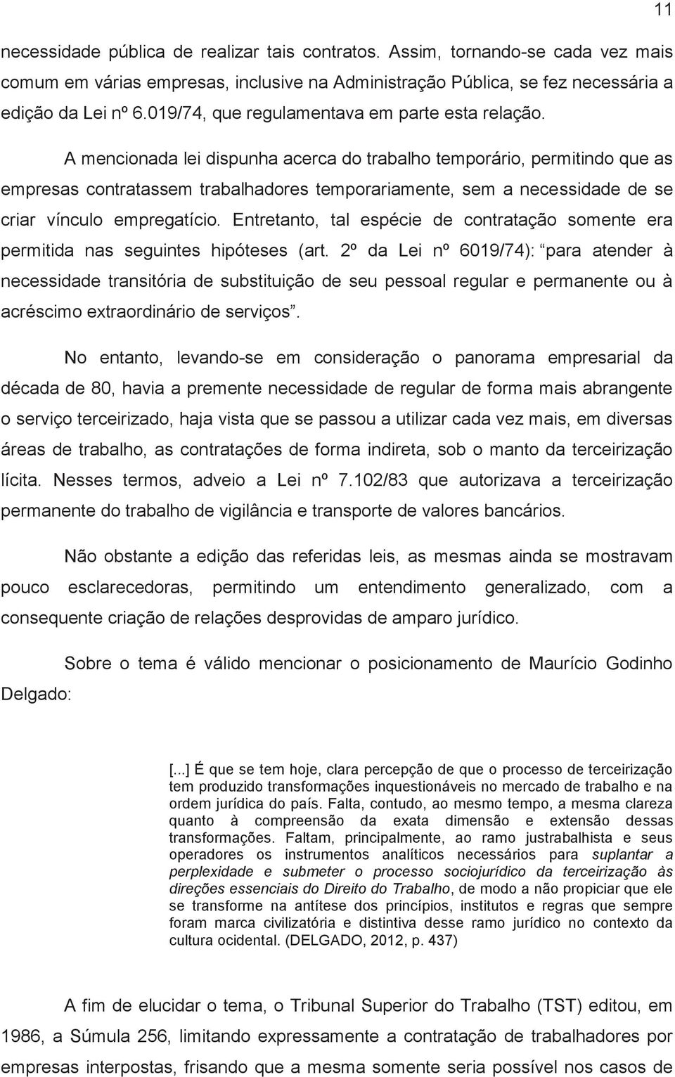 A mencionada lei dispunha acerca do trabalho temporário, permitindo que as empresas contratassem trabalhadores temporariamente, sem a necessidade de se criar vínculo empregatício.