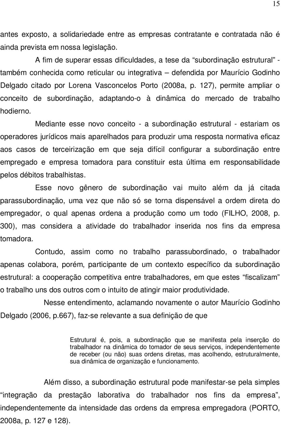 (2008a, p. 127), permite ampliar o conceito de subordinação, adaptando-o à dinâmica do mercado de trabalho hodierno.