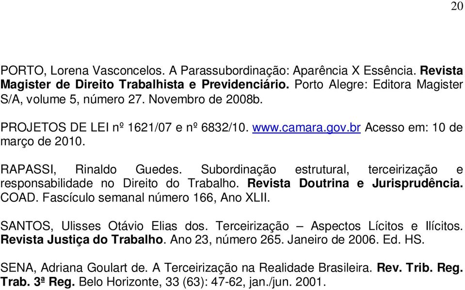 Subordinação estrutural, terceirização e responsabilidade no Direito do Trabalho. Revista Doutrina e Jurisprudência. COAD. Fascículo semanal número 166, Ano XLII. SANTOS, Ulisses Otávio Elias dos.