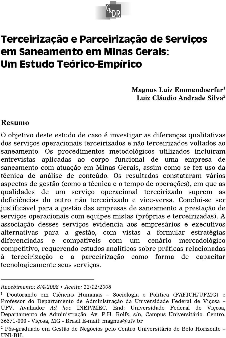 Os procedimentos metodológicos utilizados incluíram entrevistas aplicadas ao corpo funcional de uma empresa de saneamento com atuação em Minas Gerais, assim como se fez uso da técnica de análise de