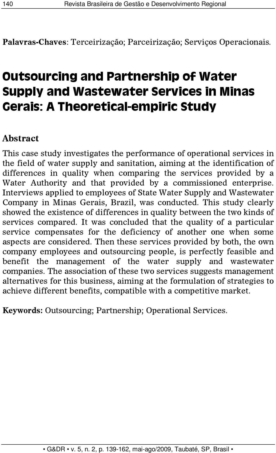 field of water supply and sanitation, aiming at the identification of differences in quality when comparing the services provided by a Water Authority and that provided by a commissioned enterprise.