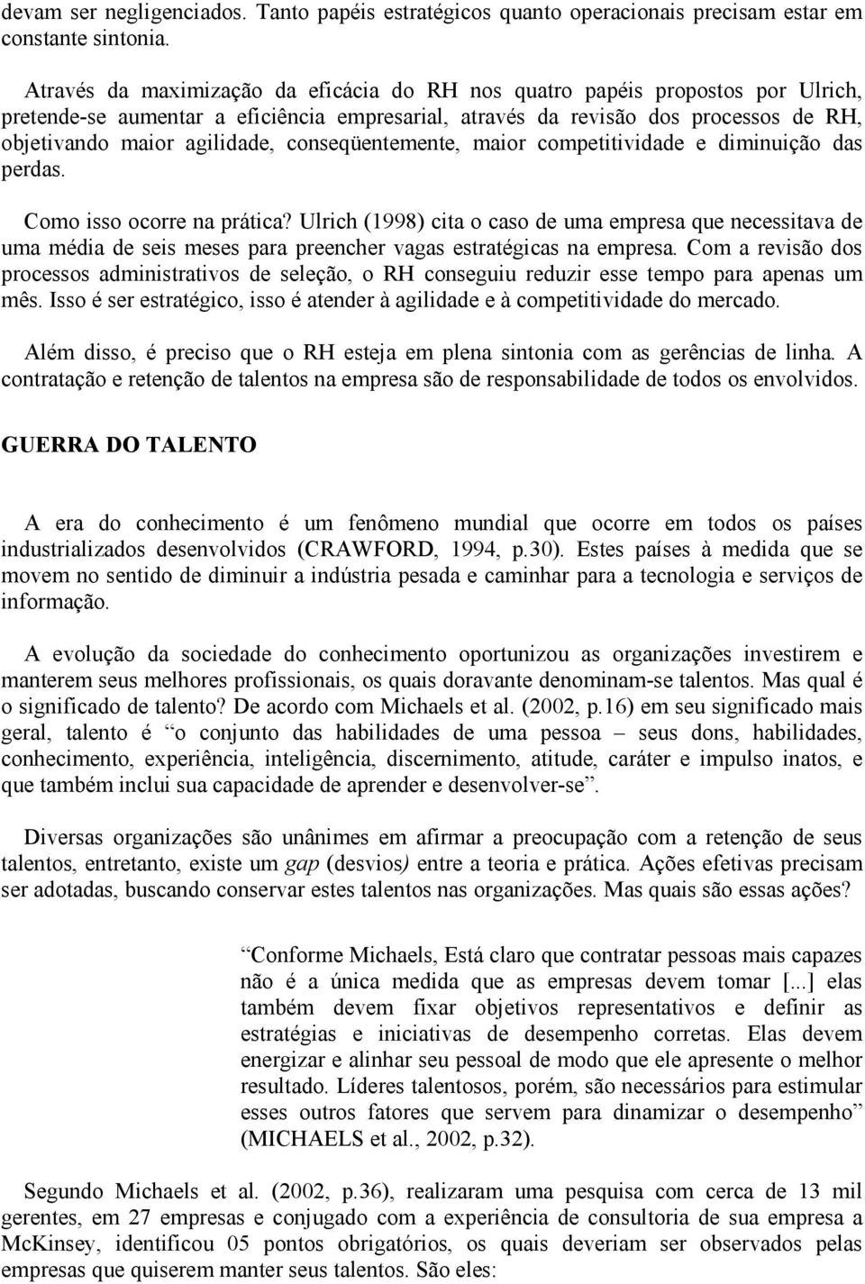 conseqüentemente, maior competitividade e diminuição das perdas. Como isso ocorre na prática?