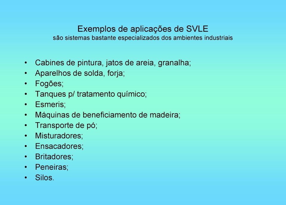 forja; Fogões; Tanques p/ tratamento químico; Esmeris; Máquinas de beneficiamento