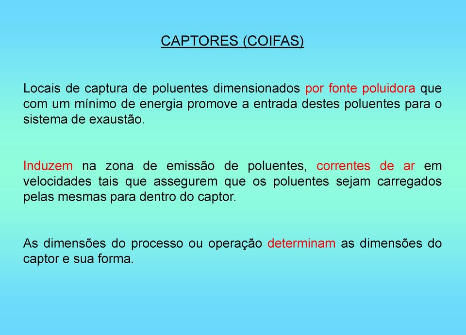 Induzem na zona de emissão de poluentes, correntes de ar em velocidades tais que assegurem que os