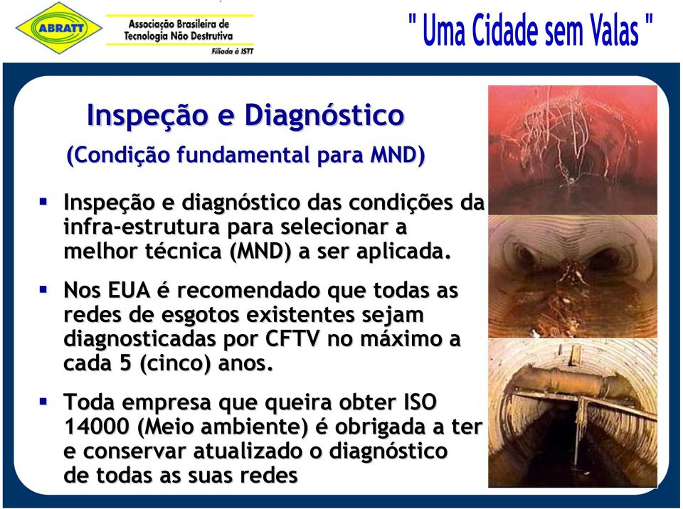 Nos EUA é recomendado que todas as redes de esgotos existentes sejam diagnosticadas por CFTV no máximo m a