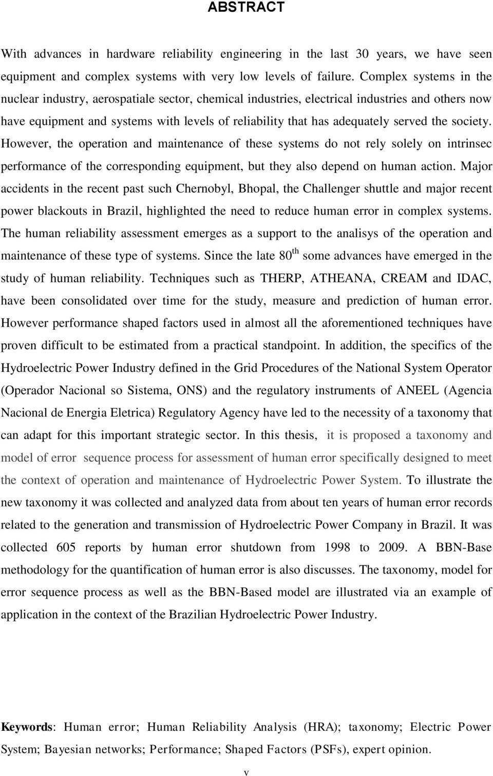 served the society. However, the operation and maintenance of these systems do not rely solely on intrinsec performance of the corresponding equipment, but they also depend on human action.