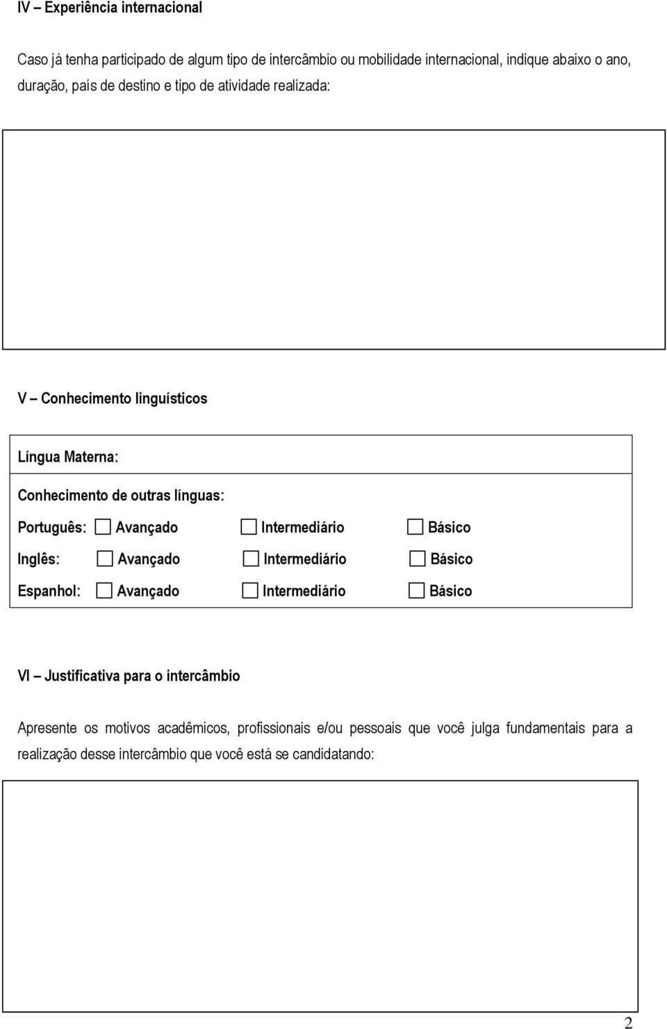 Intermediário Básico Inglês: Avançado Intermediário Básico Espanhol: Avançado Intermediário Básico VI Justificativa para o intercâmbio Apresente