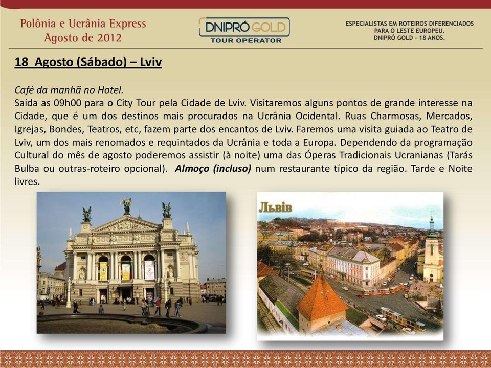 Ruas Charmosas, Mercados, Igrejas, Bondes, Teatros, etc, fazem parte dos encantos de Lviv.