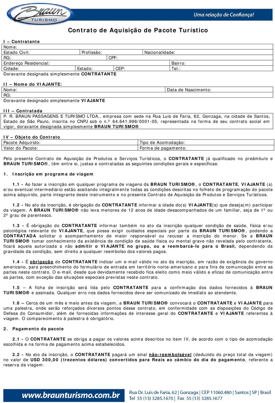 , empresa com sede na Rua Luis de Faria, 62, Gonzaga, na cidade de Santos, Estado de São Paulo, inscrita no CNPJ sob o n.º 64.641.